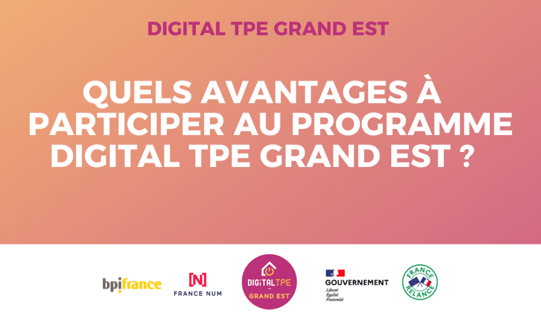 Pourquoi participer au programme Digital TPE Grand Est ?
