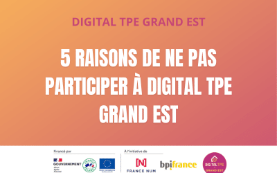 5 raisons de ne pas participer au programme Digital TPE Grand Est