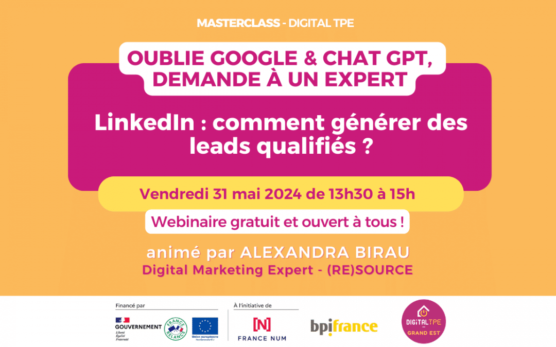 31 mai 2024 – Masterclass « Oublie Google & Chat GPT, demande à un expert » LinkedIn : comment générer des leads qualifiés ?