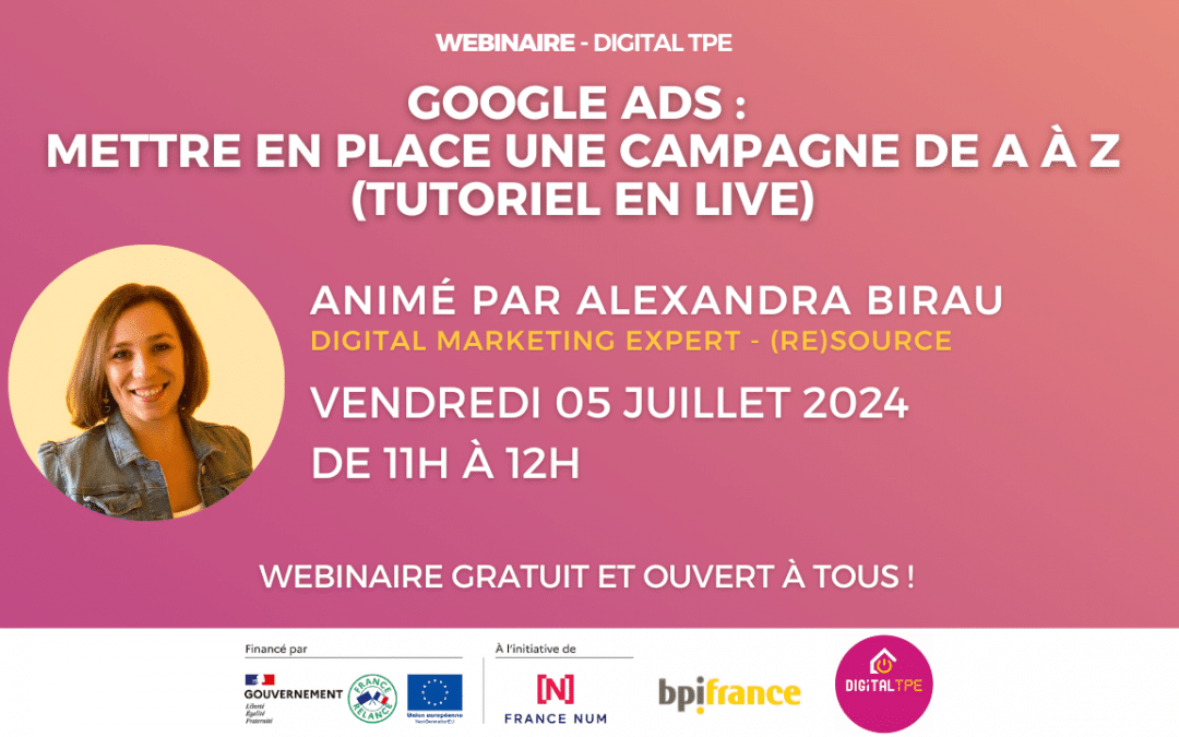 05 juillet 2024 – Google Ads : mettre en place une campagne de A à Z (tutoriel en live)