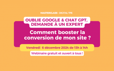 06 décembre 2024 – Masterclass « Oublie Google & Chat GPT, demande à un expert » : Comment booster la conversion de votre site ?