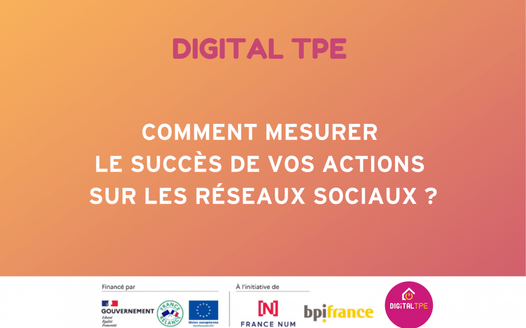 Comment mesurer le succès de vos actions sur les réseaux sociaux ?