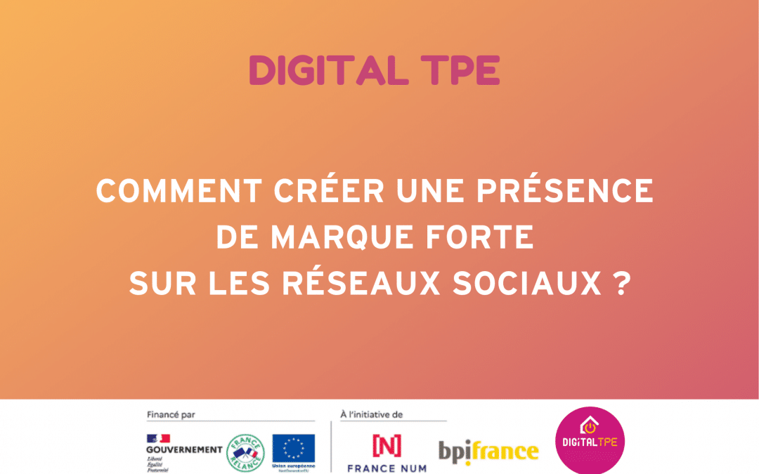 Comment créer une présence de marque forte sur les réseaux sociaux ?